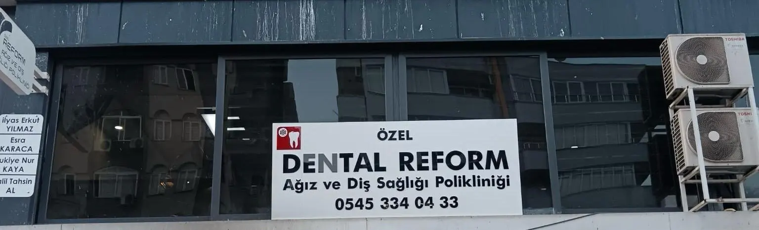 ÖZEL DENTAL REFORM AĞIZ VE DİŞ SAĞLIĞI POLİKLİNİĞİ SAN VE TİC. LTD. ŞTİ.